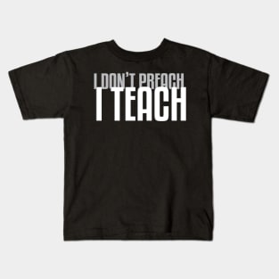 I Don&#39;t Preach I Teach (Dark B/G) Kids T-Shirt